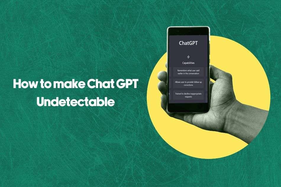 How to Make Chat GPT Undetectable? Tips and Strategies to Know in 2024
