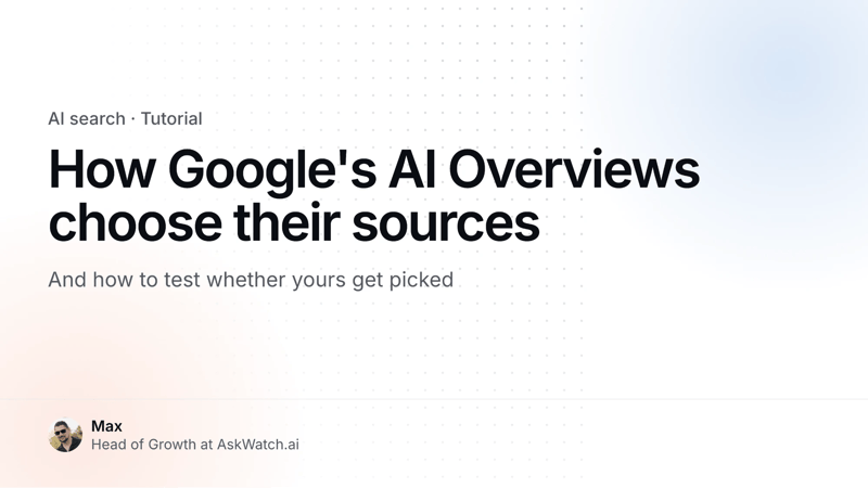 How Google’s AI Overviews Choose Their Sources, and How to Test Whether Yours Get Picked